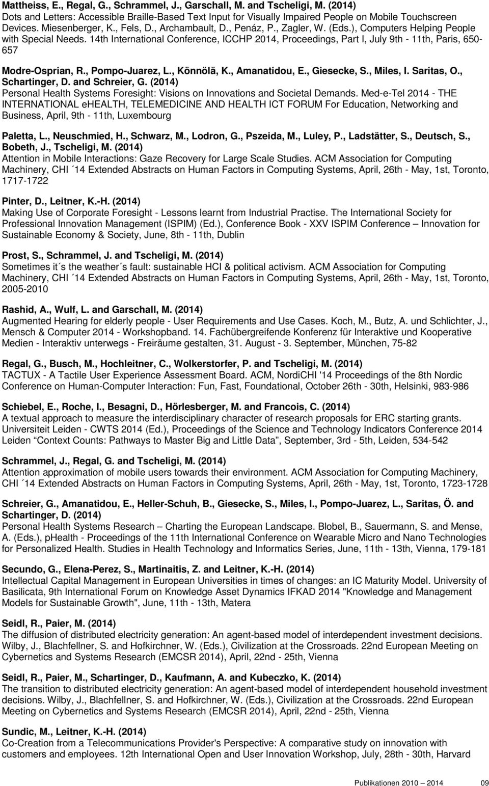 14th International Conference, ICCHP 2014, Proceedings, Part I, July 9th - 11th, Paris, 650-657 Modre-Osprian, R., Pompo-Juarez, L., Könnölä, K., Amanatidou, E., Giesecke, S., Miles, I. Saritas, O.