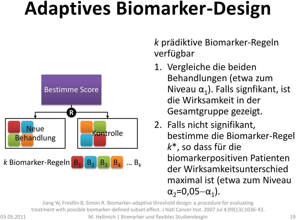 Falls nicht signifikant, bestimme die Biomarker-Regel k*, so dass für die biomarkerpositiven Patienten der Wirksamkeitsunterschied maximal ist (etwa zum Niveau α 2 =0,05 α 1 ).