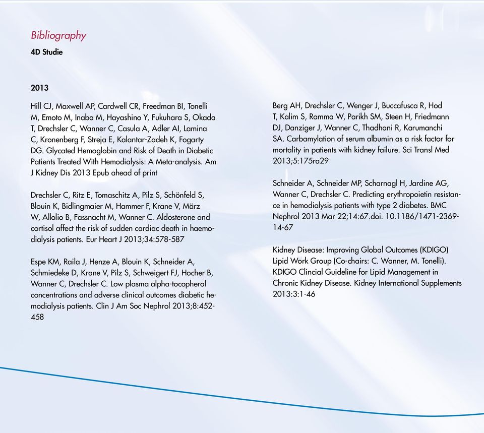 Am J Kidney Dis 2013 Epub ahead of print Drechsler C, Ritz E, Tomaschitz A, Pilz S, Schönfeld S, Blouin K, Bidlingmaier M, Hammer F, Krane V, März W, Allolio B, Fassnacht M, Wanner C.
