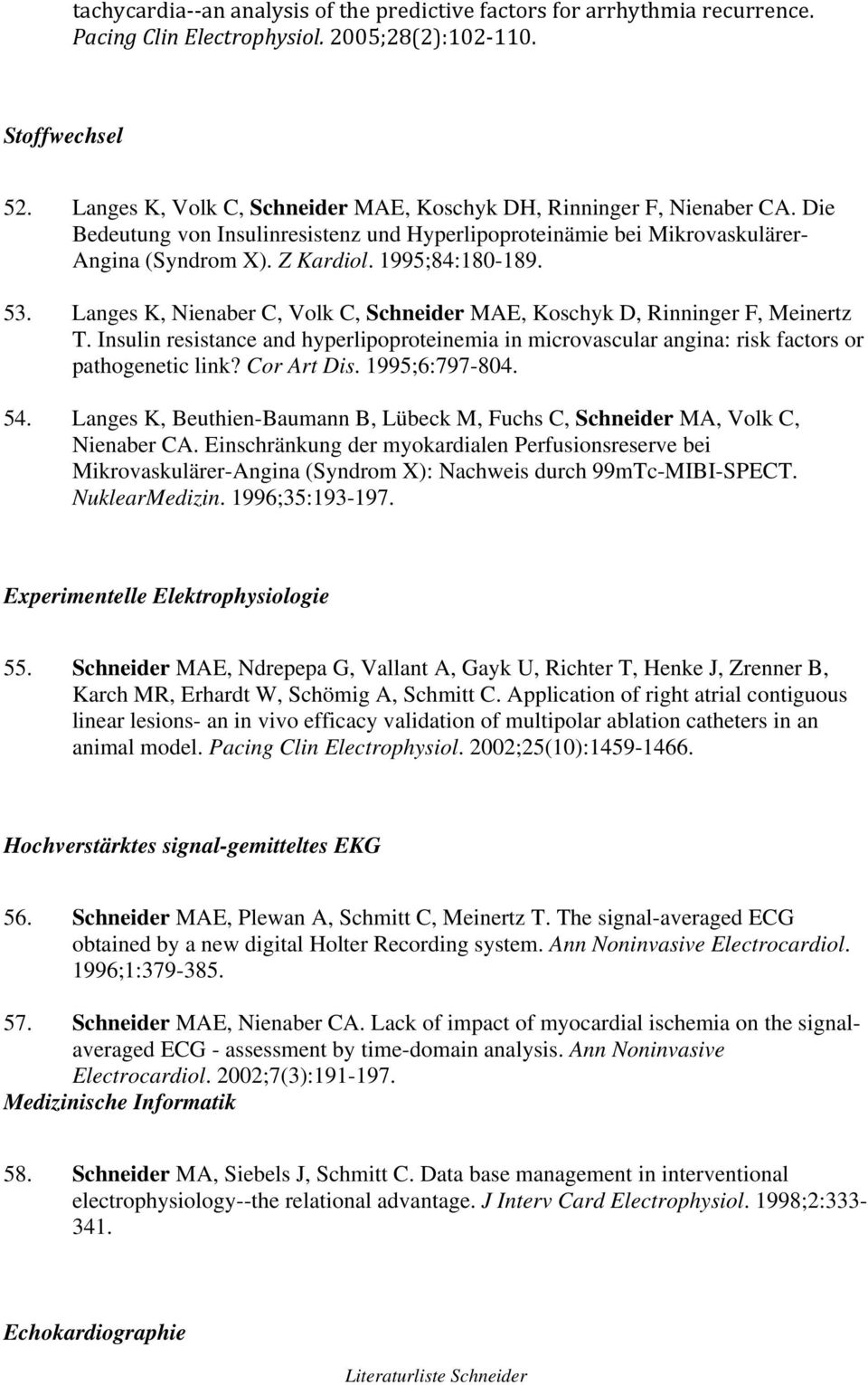 53. Langes K, Nienaber C, Volk C, Schneider MAE, Koschyk D, Rinninger F, Meinertz T. Insulin resistance and hyperlipoproteinemia in microvascular angina: risk factors or pathogenetic link?