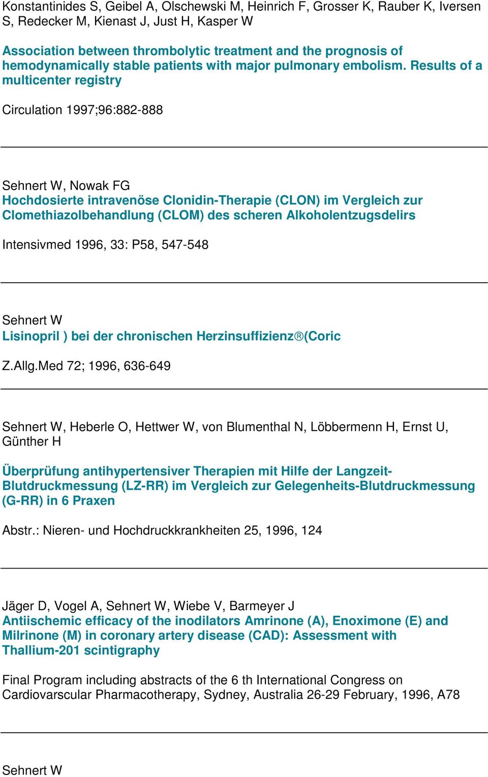 Results of a multicenter registry Circulation 1997;96:882-888, Nowak FG Hochdosierte intravenöse Clonidin-Therapie (CLON) im Vergleich zur Clomethiazolbehandlung (CLOM) des scheren