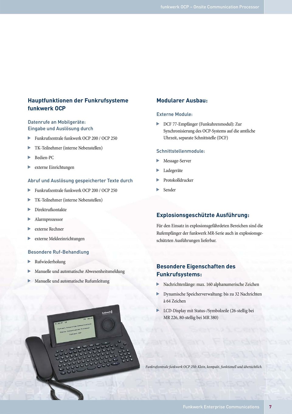 77-Empfänger (Funkuhrenmodul): Zur Synchronisierung des OCP-Systems auf die amtliche Uhrzeit, separate Schnittstelle (DCF) Schnittstellenmodule: Message-Server Ladegeräte Protokolldrucker Sender