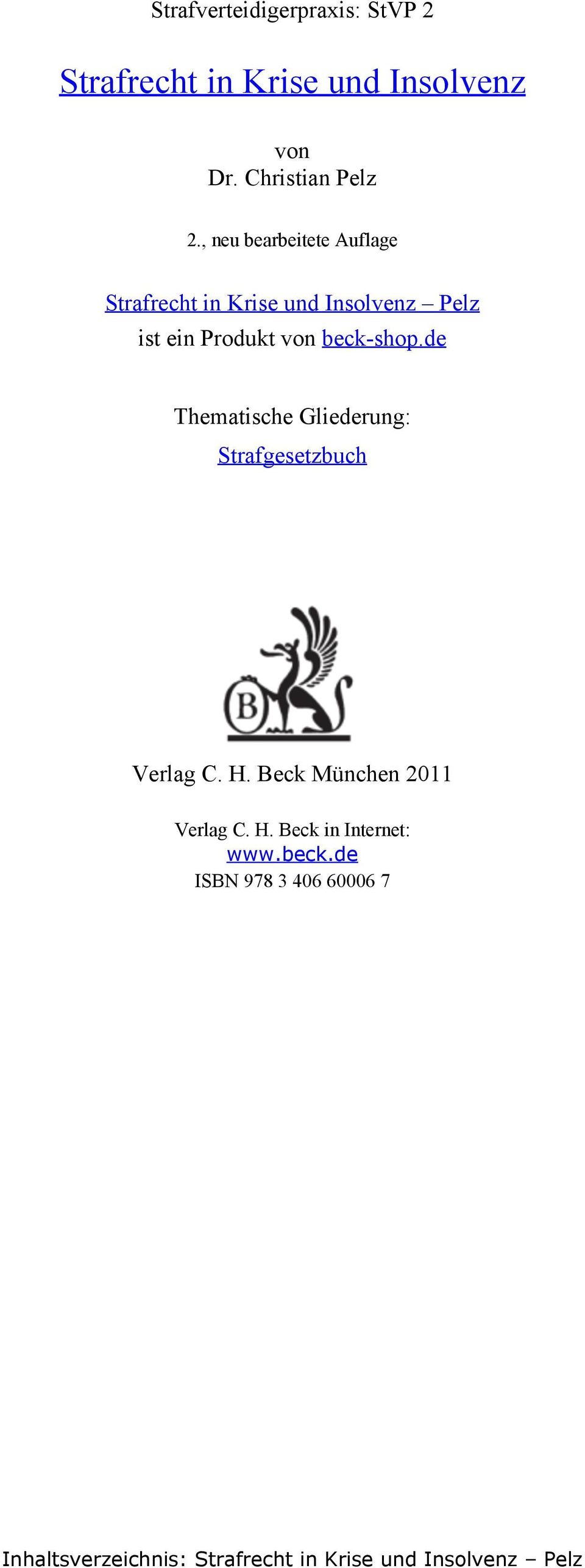 de Thematische Gliederung: Strafgesetzbuch Verlag C. H. Beck München 2011 Verlag C. H. Beck in Internet: www.