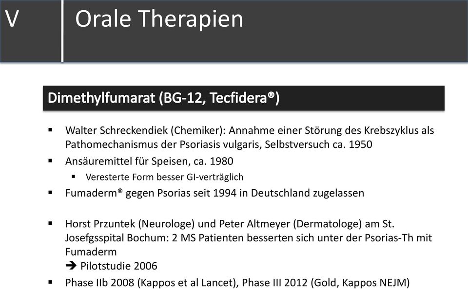 1980 Veresterte Form besser GI-verträglich Fumaderm gegen Psorias seit 1994 in Deutschland zugelassen Horst Przuntek (Neurologe) und