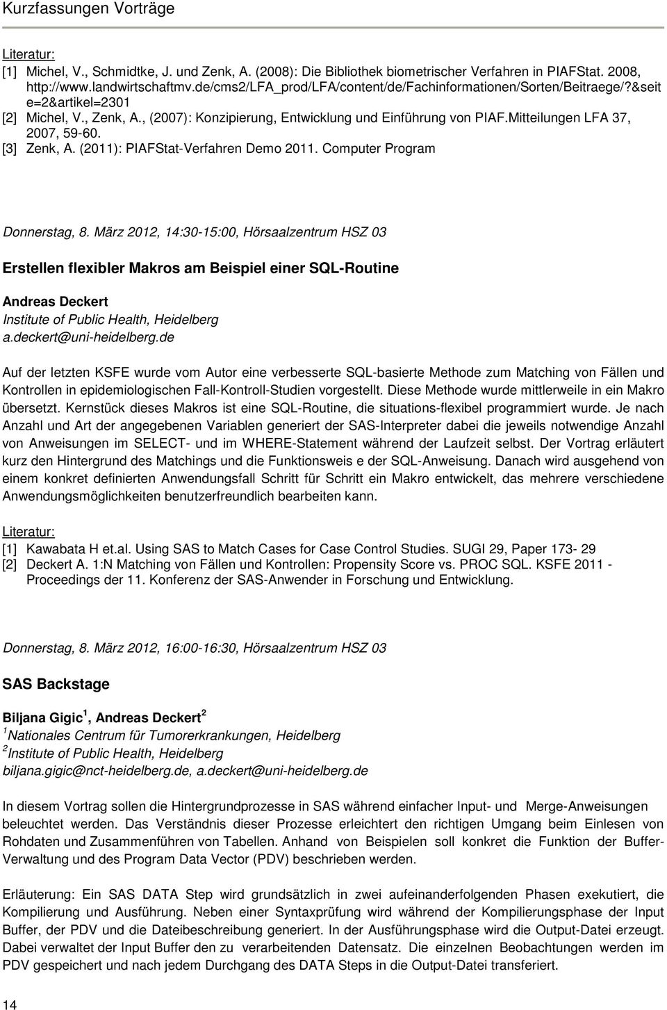 Mitteilungen LFA 37, 2007, 59-60. [3] Zenk, A. (2011): PIAFStat-Verfahren Demo 2011. Computer Program Donnerstag, 8.