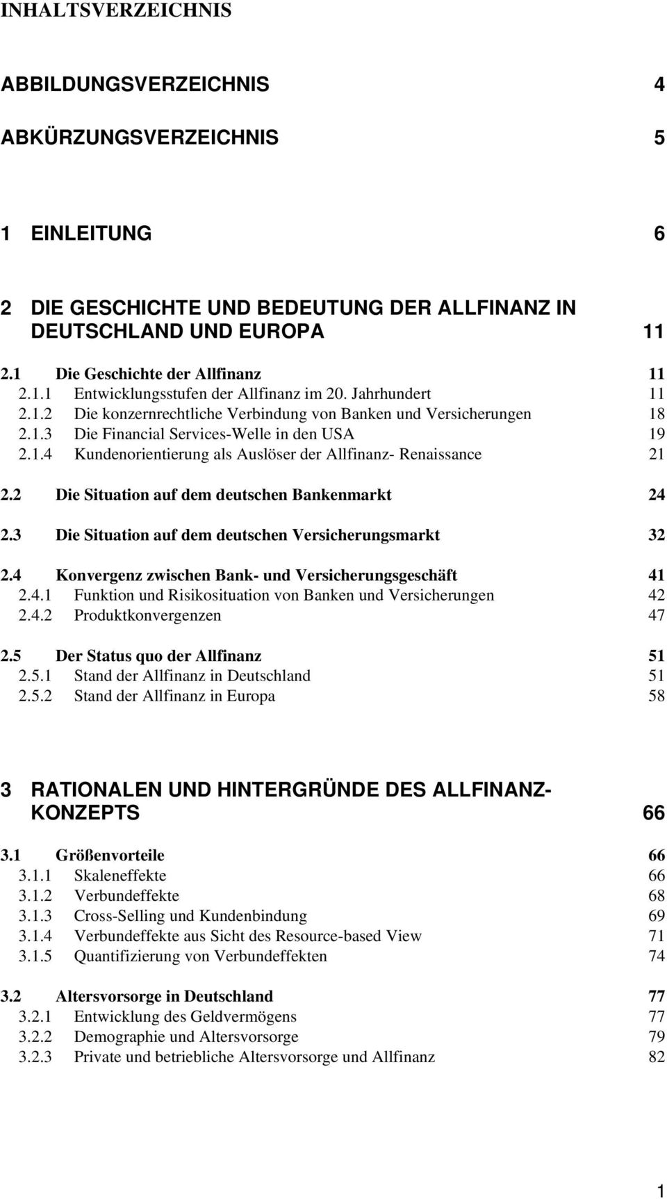 2 Die Situation auf dem deutschen Bankenmarkt 24 2.3 Die Situation auf dem deutschen Versicherungsmarkt 32 2.4 Konvergenz zwischen Bank- und Versicherungsgeschäft 41 2.4.1 Funktion und Risikosituation von Banken und Versicherungen 42 2.
