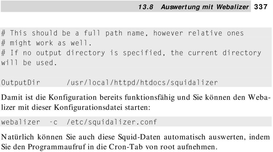 OutputDir /usr/local/httpd/htdocs/squidalizer Damit ist die Konfiguration bereits funktionsfähig und Sie können den Webalizer