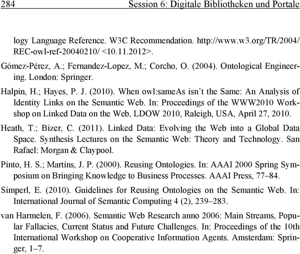 In: Proceedings of the WWW2010 Workshop on Linked Data on the Web, LDOW 2010, Raleigh, USA, April 27, 2010. Heath, T.; Bizer, C. (2011). Linked Data: Evolving the Web into a Global Data Space.