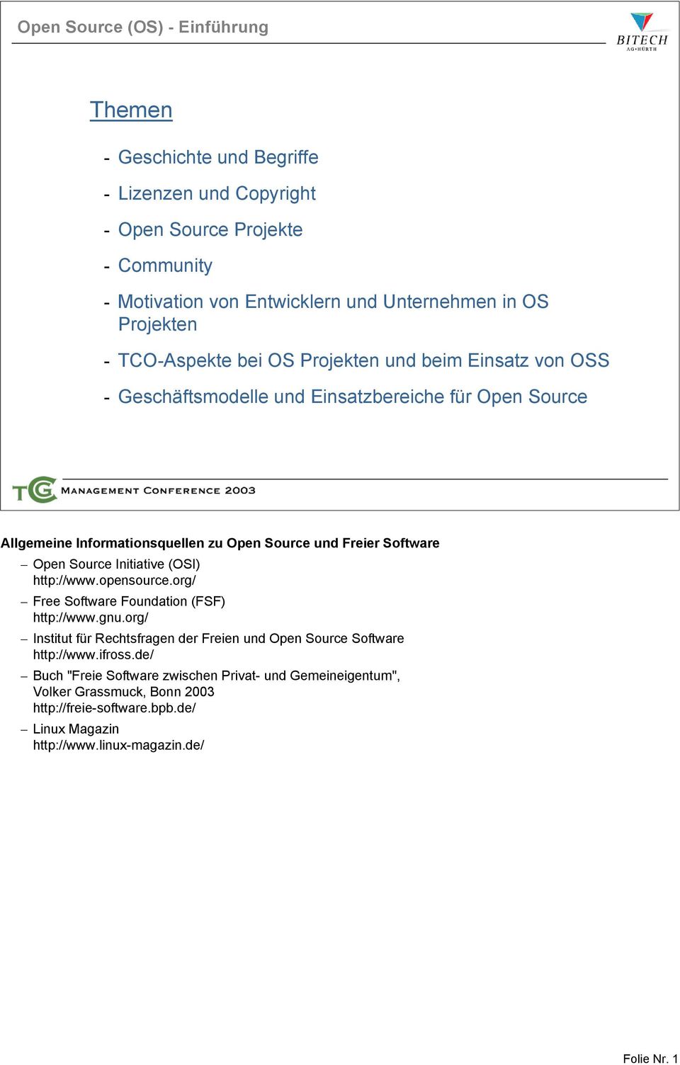 Open Source Initiative (OSI) http://www.opensource.org/ Free Software Foundation (FSF) http://www.gnu.