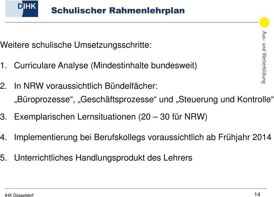 In NRW voraussichtlich Bündelfächer: Büroprozesse, Geschäftsprozesse und Steuerung und Kontrolle 3.