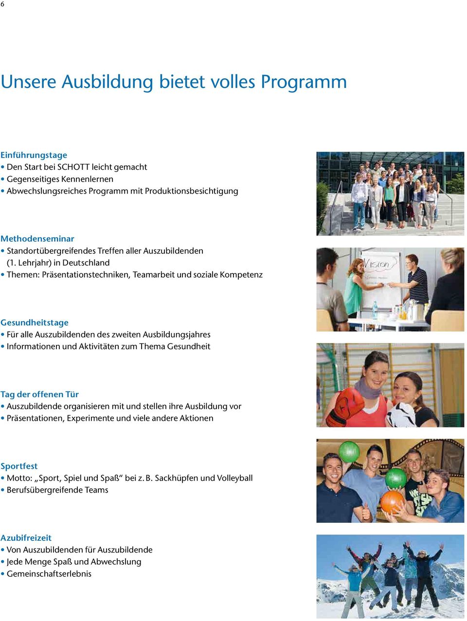 Lehrjahr) in Deutschland Themen: Präsentationstechniken, Teamarbeit und soziale Kompetenz Gesundheitstage Für alle Auszubildenden des zweiten Ausbildungsjahres Informationen und Aktivitäten zum Thema