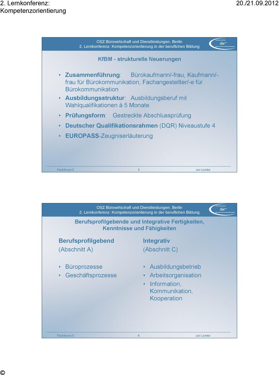 Qualifikationsrahmen (DQR) Niveaustufe 4 EUROPASS-Zeugniserläuterung 5 Berufsprofilgebende und Integrative Fertigkeiten, Kenntnisse und Fähigkeiten