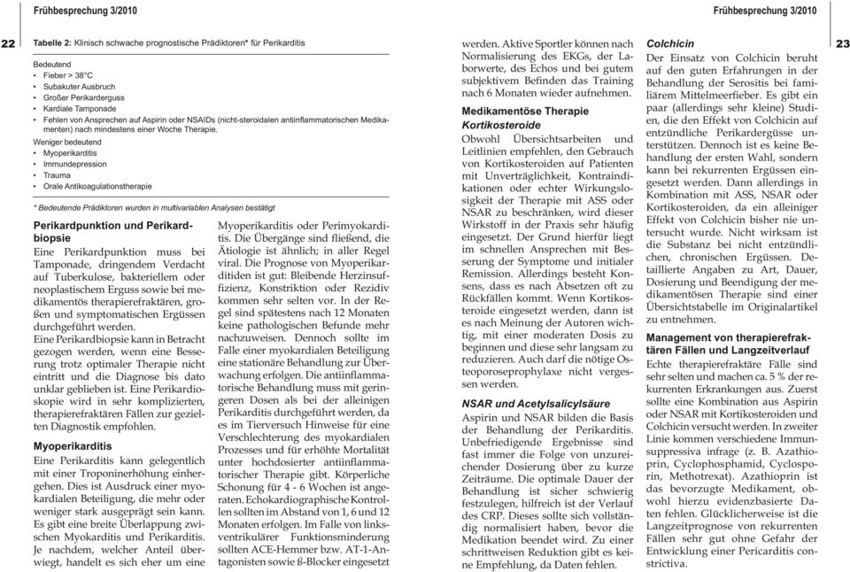 Bedeutend Fieber > 38 C Subakuter Ausbruch Großer Perikarderguss Kardiale Tamponade Fehlen von Ansprechen auf Aspirin oder NSAIDs (nicht-steroidalen antiinfl ammatorischen Medikamenten) nach