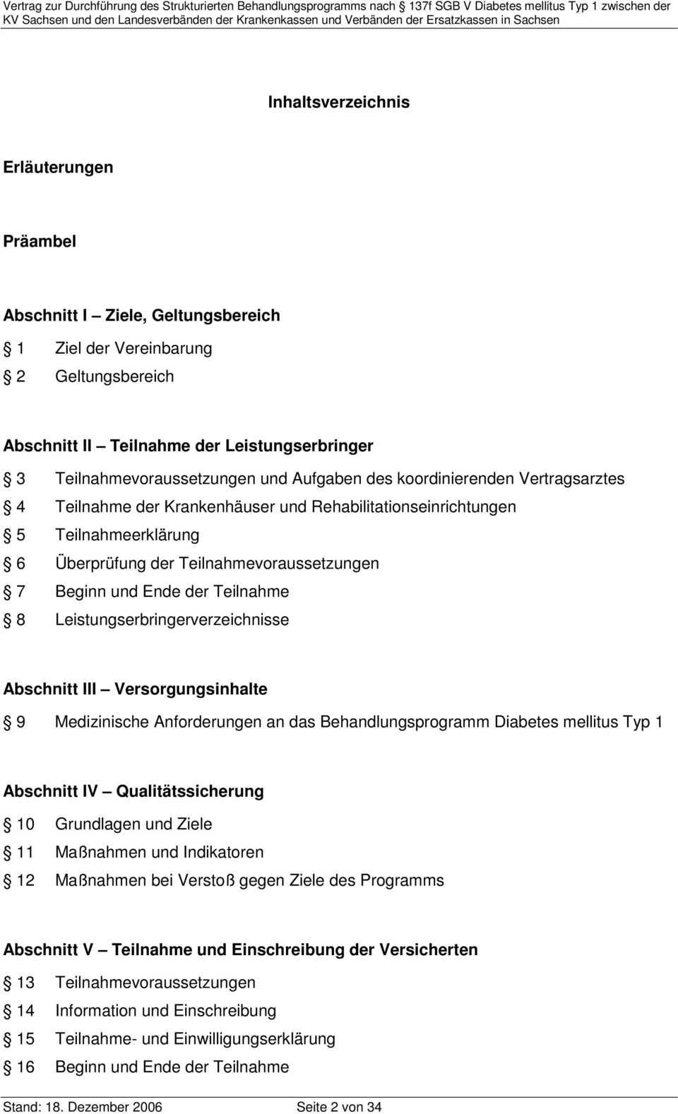 Teilnahme 8 Leistungserbringerverzeichnisse Abschnitt III Versorgungsinhalte 9 Medizinische Anforderungen an das Behandlungsprogramm Diabetes mellitus Typ 1 Abschnitt IV Qualitätssicherung 10