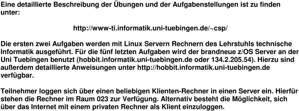 Für die fünf letzten Aufgaben wird der brandneue z/os Server an der Uni Tuebingen benutzt (hobbit.informatik.uni-tuebingen.de oder 134.2.205.54).