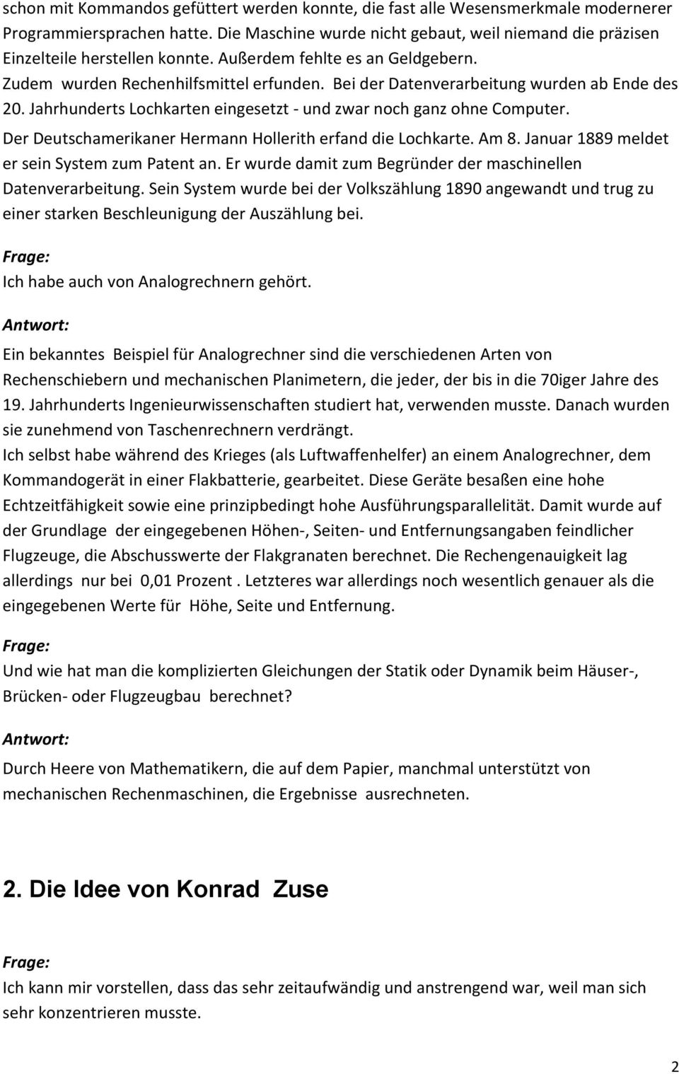 Bei der Datenverarbeitung wurden ab Ende des 20. Jahrhunderts Lochkarten eingesetzt und zwar noch ganz ohne Computer. Der Deutschamerikaner Hermann Hollerith erfand die Lochkarte. Am 8.