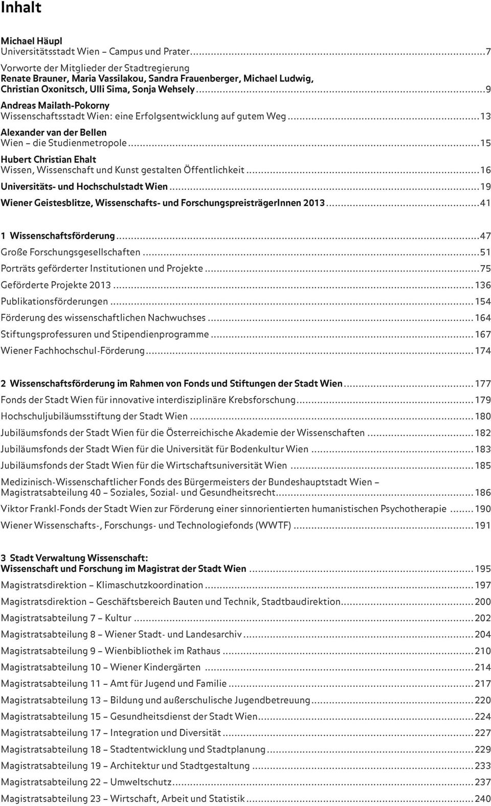 ..9 Andreas Mailath-Pokorny Wissenschaftsstadt Wien: eine Erfolgsentwicklung auf gutem Weg...13 Alexander van der Bellen Wien die Studienmetropole.