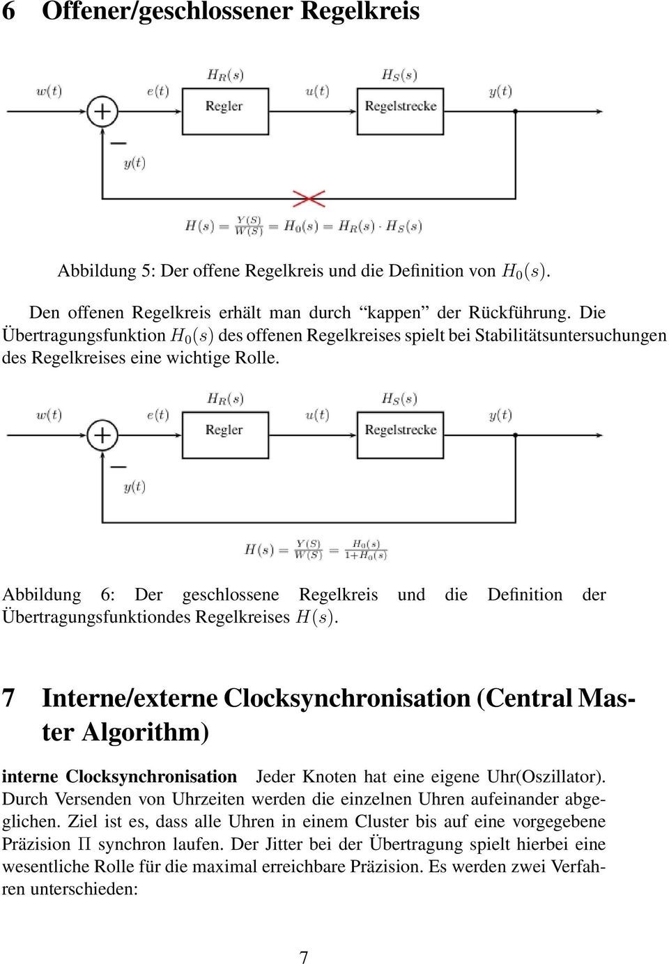 Abbildung 6: Der geschlossene Regelkreis und die Definition der Übertragungsfunktiondes Regelkreises H(s).