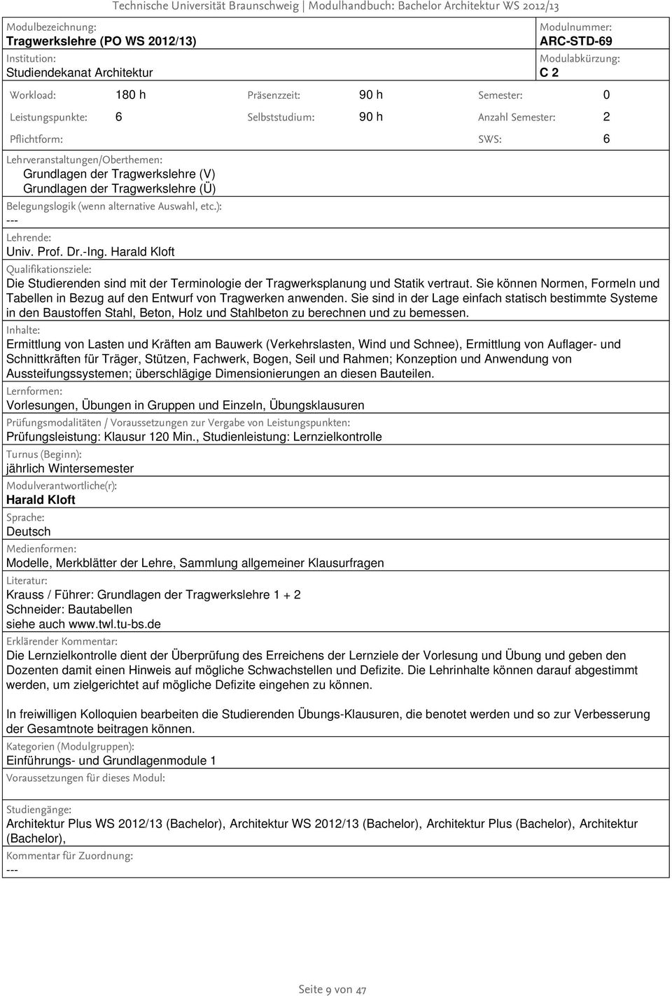 6 Grundlagen der Tragwerkslehre (V) Grundlagen der Tragwerkslehre (Ü) Univ. Prof. Dr.-Ing. Harald Kloft Die Studierenden sind mit der Terminologie der Tragwerksplanung und Statik vertraut.