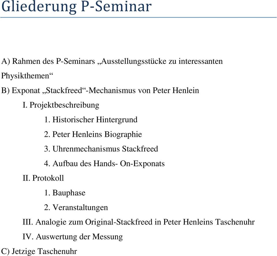 Peter Henleins Biographie 3. Uhrenmechanismus Stackfreed 4. Aufbau des Hands- On-Exponats II. Protokoll 1.