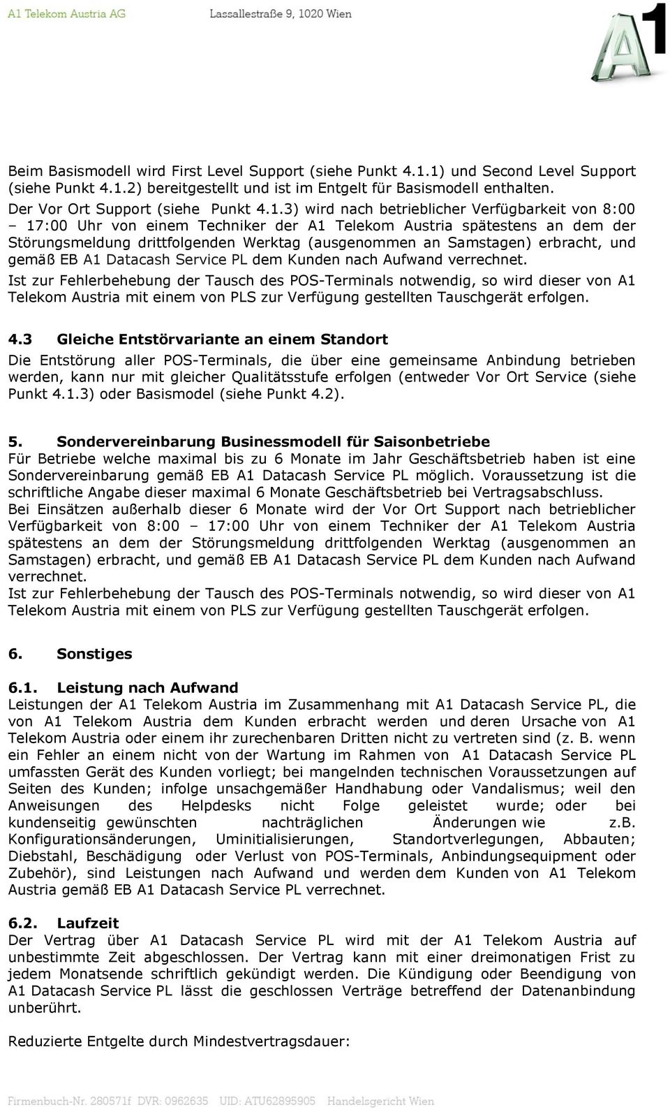 3) wird nach betrieblicher Verfügbarkeit von 8:00 17:00 Uhr von einem Techniker der A1 Telekom Austria spätestens an dem der Störungsmeldung drittfolgenden Werktag (ausgenommen an Samstagen)