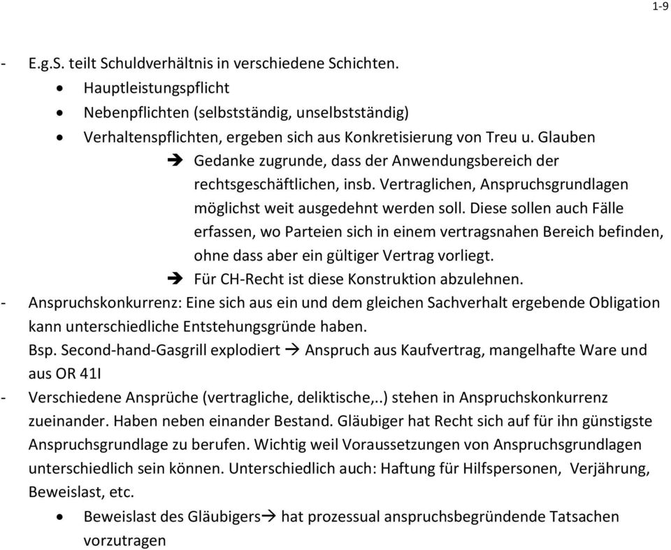 Diese sollen auch Fälle erfassen, wo Parteien sich in einem vertragsnahen Bereich befinden, ohne dass aber ein gültiger Vertrag vorliegt. Für CH-Recht ist diese Konstruktion abzulehnen.