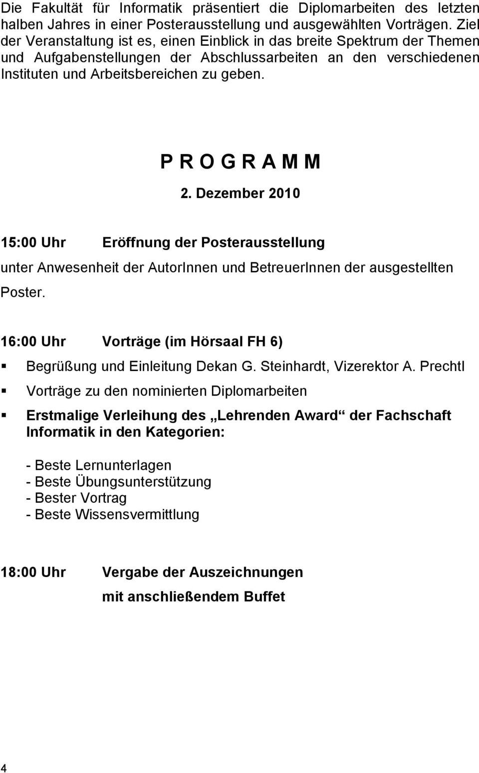 P R O G R A M M 2. Dezember 2010 15:00 Uhr Eröffnung der Posterausstellung unter Anwesenheit der AutorInnen und BetreuerInnen der ausgestellten Poster.