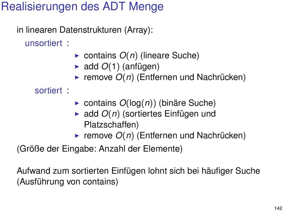 add O(n) (sortiertes Einfügen und Platzschaffen) remove O(n) (Entfernen und Nachrücken) (Größe der Eingabe: