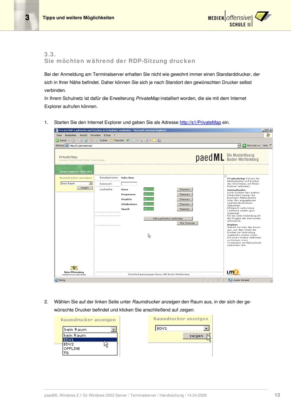 In Ihrem Schulnetz ist dafür die Erweiterung PrivateMap installiert worden, die sie mit dem Internet Explorer aufrufen können. 1.