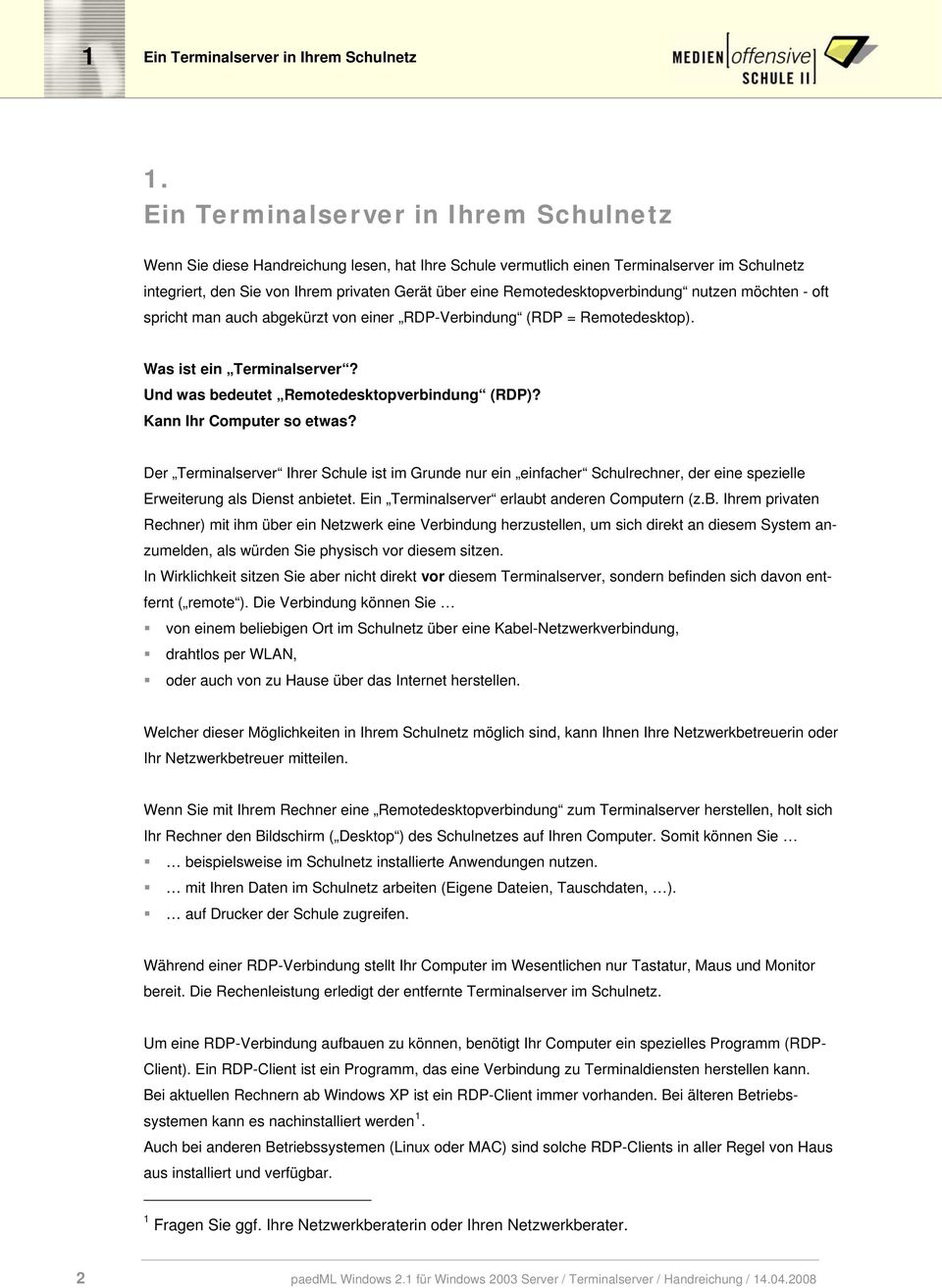 Remotedesktopverbindung nutzen möchten - oft spricht man auch abgekürzt von einer RDP-Verbindung (RDP = Remotedesktop). Was ist ein Terminalserver? Und was bedeutet Remotedesktopverbindung (RDP)?