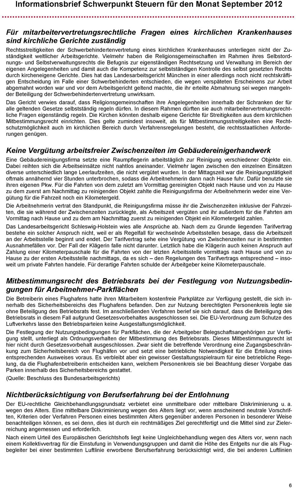 Vielmehr haben die Religionsgemeinschaften im Rahmen ihres Selbstordnungs- und Selbstverwaltungsrechts die Befugnis zur eigenständigen Rechtsetzung und Verwaltung im Bereich der eigenen