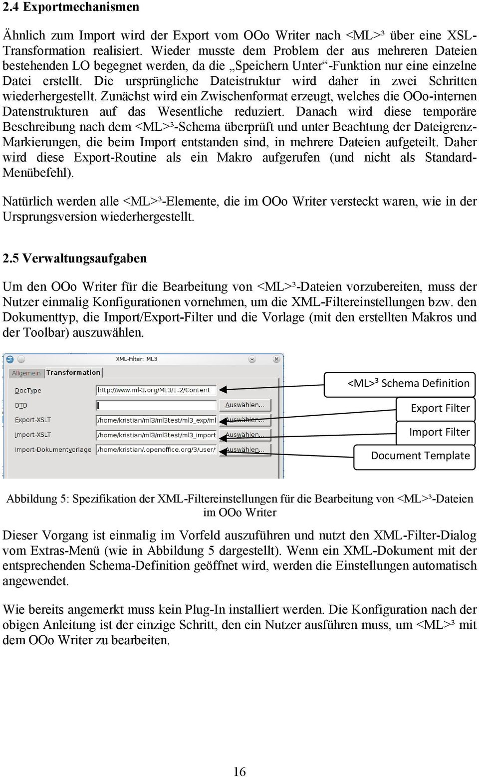 Die ursprüngliche Dateistruktur wird daher in zwei Schritten wiederhergestellt. Zunächst wird ein Zwischenformat erzeugt, welches die OOo-internen Datenstrukturen auf das Wesentliche reduziert.