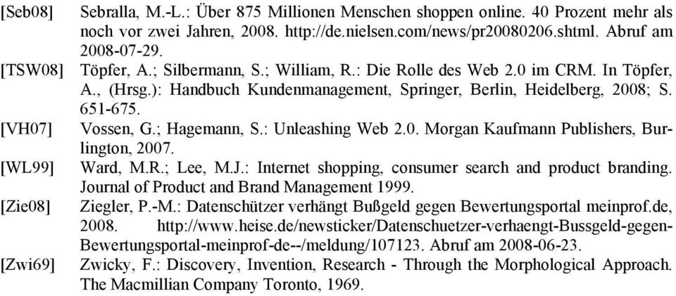; Hagemann, S.: Unleashing Web 2.0. Morgan Kaufmann Publishers, Burlington, 2007. [WL99] Ward, M.R.; Lee, M.J.: Internet shopping, consumer search and product branding.