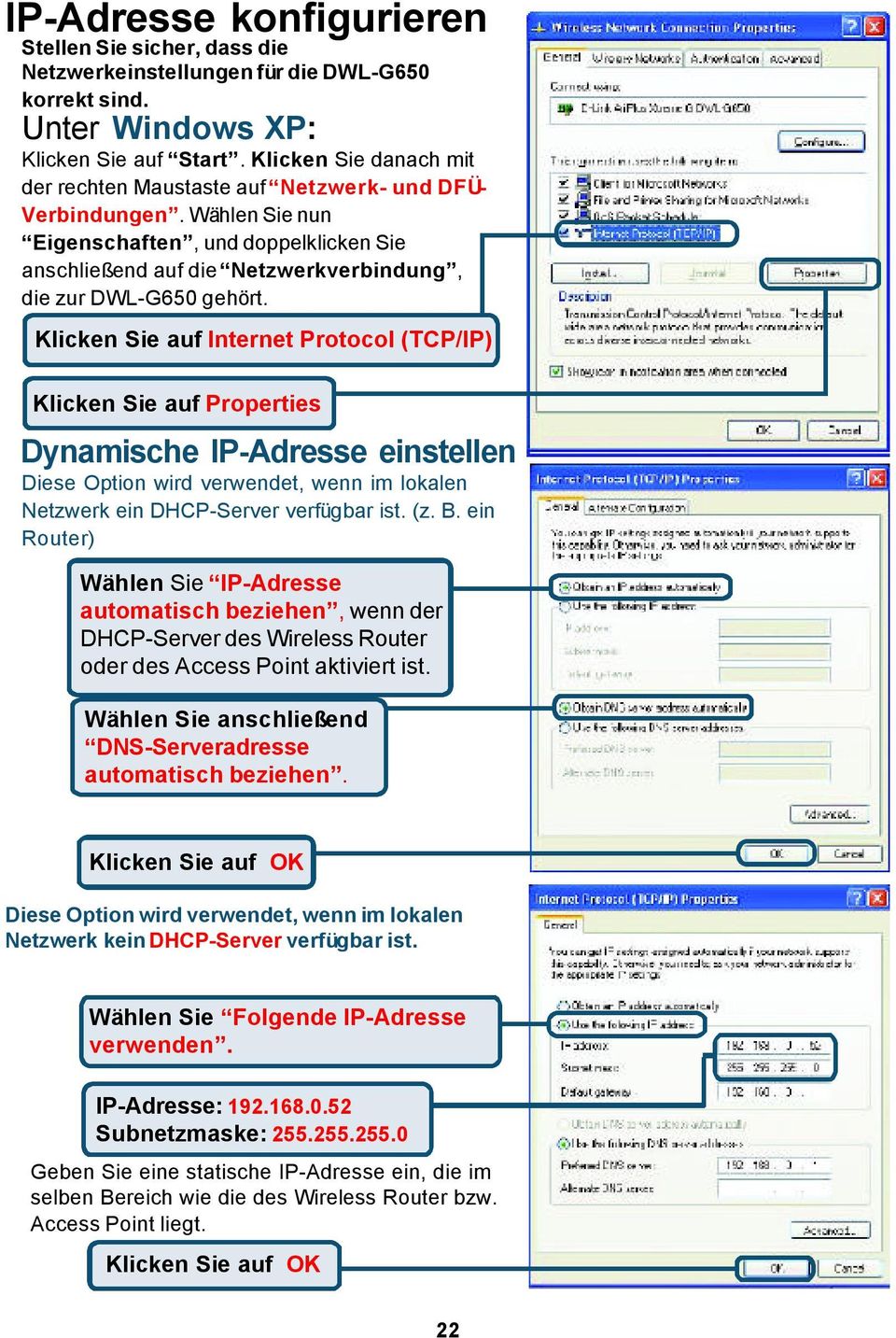 Klicken Sie auf Internet Protocol (TCP/IP) Klicken Sie auf Properties Dynamische IP-Adresse einstellen Diese Option wird verwendet, wenn im lokalen Netzwerk ein DHCP-Server verfügbar ist. (z. B.