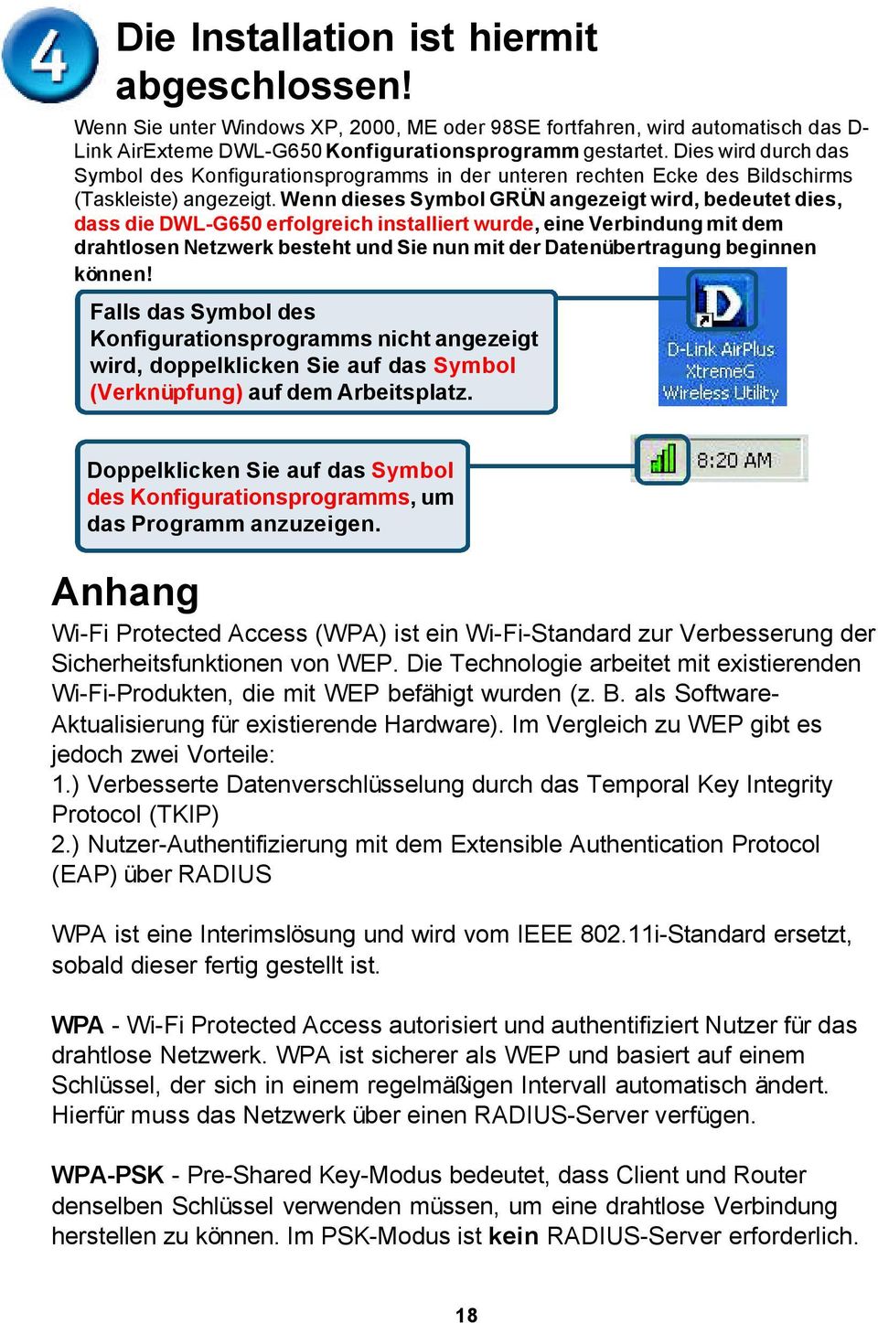 Wenn dieses Symbol GRÜN angezeigt wird, bedeutet dies, dass die DWL-G650 erfolgreich installiert wurde, eine Verbindung mit dem drahtlosen Netzwerk besteht und Sie nun mit der Datenübertragung