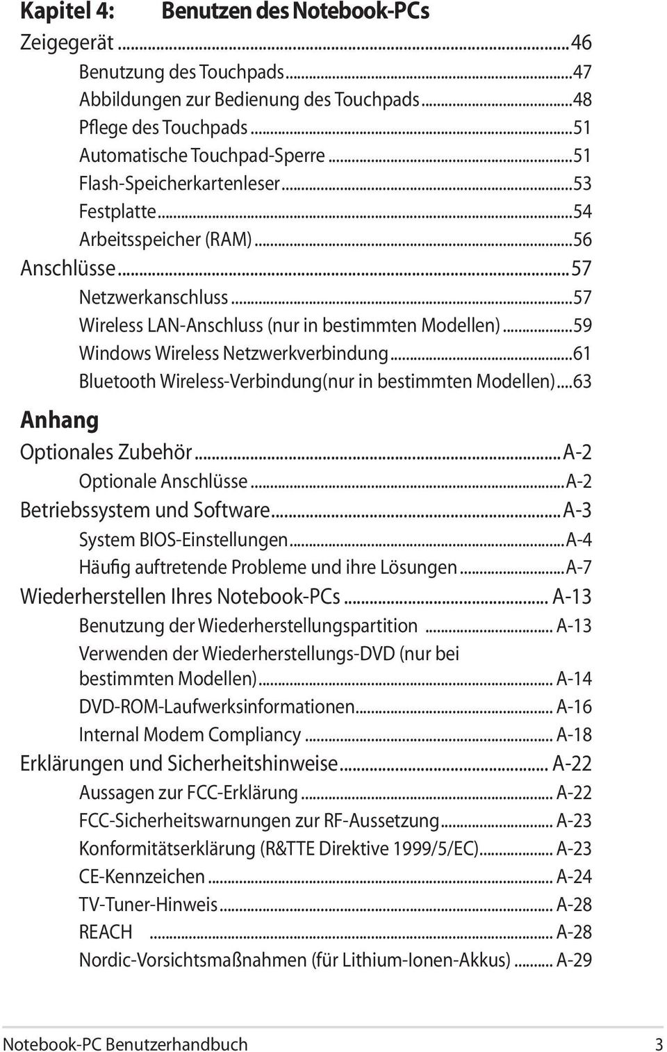 ..59 Windows Wireless Netzwerkverbindung...61 Bluetooth Wireless-Verbindung(nur in bestimmten Modellen)...63 Anhang Optionales Zubehör...A-2 Optionale Anschlüsse...A-2 Betriebssystem und Software.
