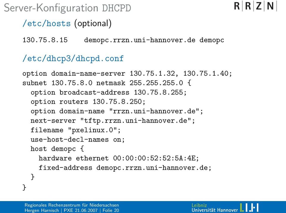 255.255.0 { option broadcast-address 130.75.8.255; option routers 130.75.8.250; option domain-name "rrzn.uni-hannover.