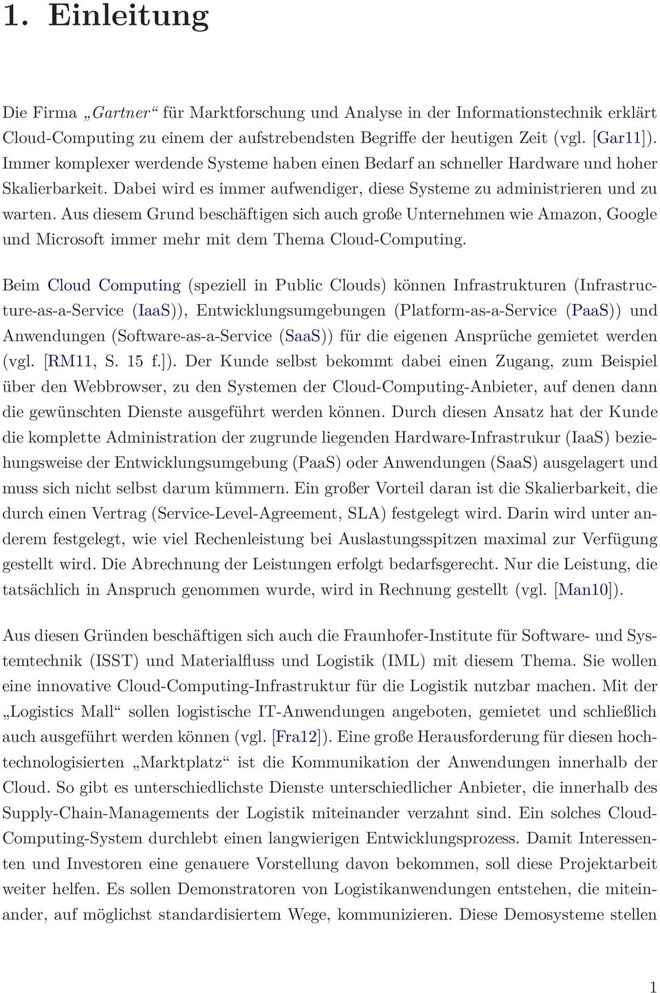 Aus diesem Grund beschäftigen sich auch große Unternehmen wie Amazon, Google und Microsoft immer mehr mit dem Thema Cloud-Computing.