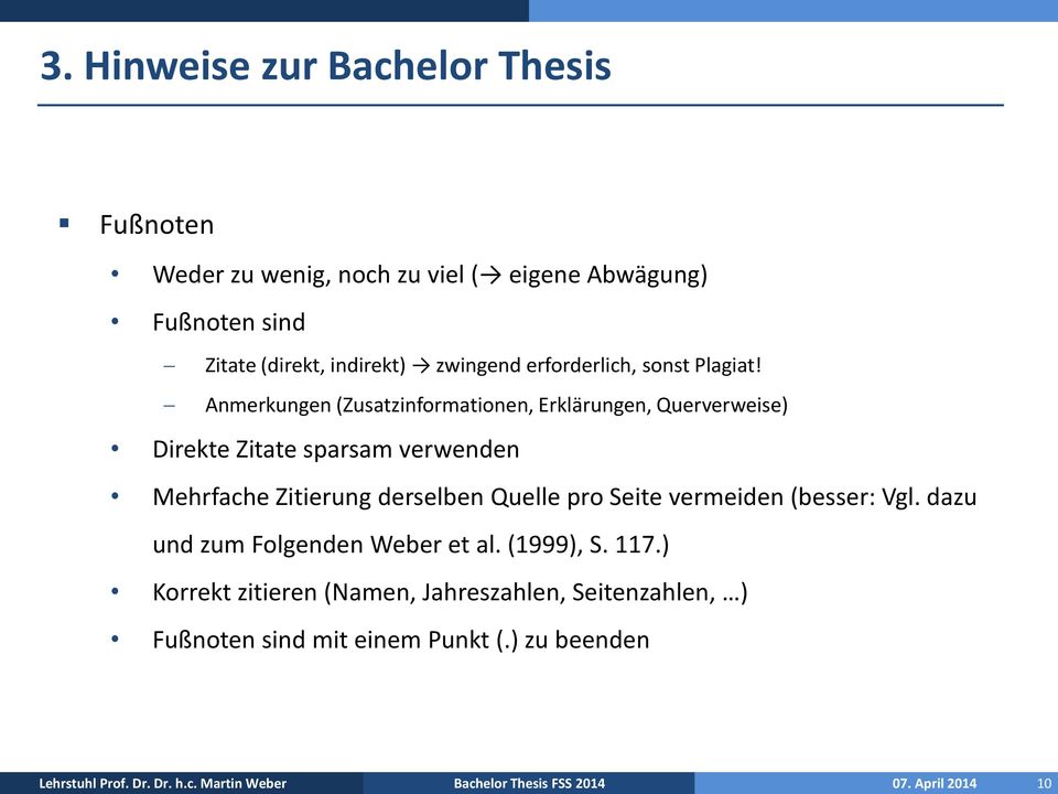 Anmerkungen (Zusatzinformationen, Erklärungen, Querverweise) Direkte Zitate sparsam verwenden Mehrfache Zitierung derselben Quelle pro Seite