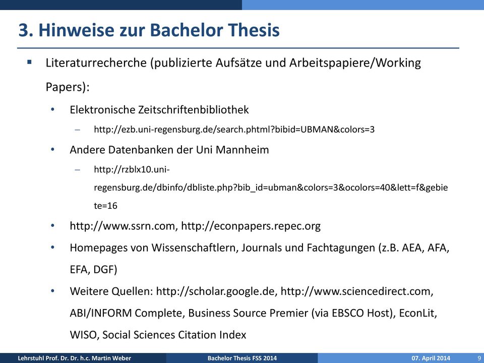 com, http://econpapers.repec.org Homepages von Wissenschaftlern, Journals und Fachtagungen (z.b. AEA, AFA, EFA, DGF) Weitere Quellen: http://scholar.google.de, http://www.sciencedirect.
