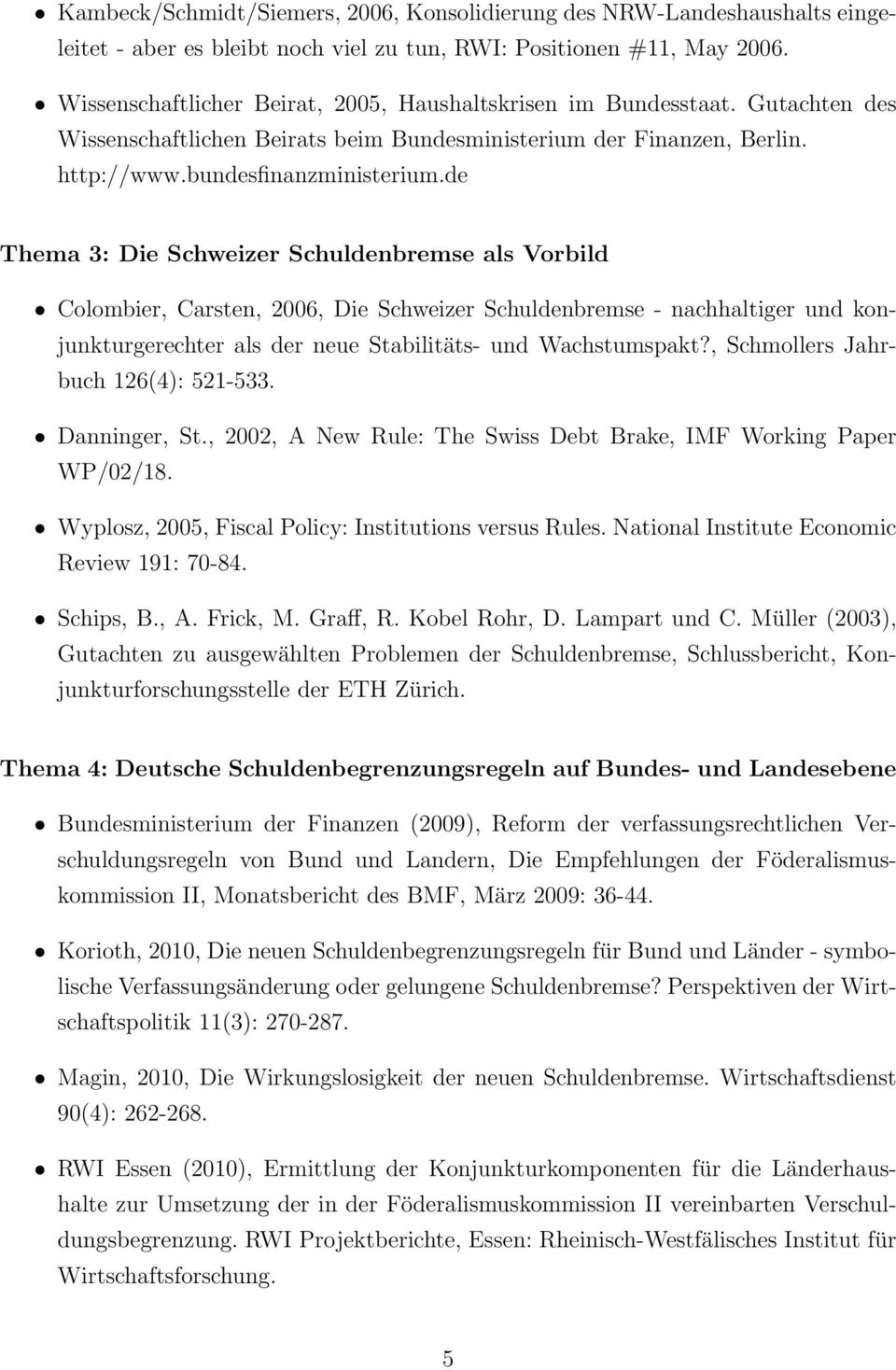 de Thema 3: Die Schweizer Schuldenbremse als Vorbild Colombier, Carsten, 2006, Die Schweizer Schuldenbremse - nachhaltiger und konjunkturgerechter als der neue Stabilitäts- und Wachstumspakt?