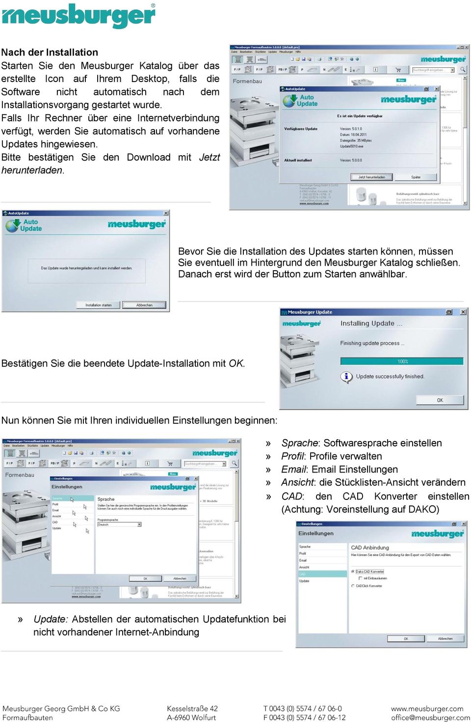 Bevor Sie die Installation des Updates starten können, müssen Sie eventuell im Hintergrund den Meusburger Katalog schließen. Danach erst wird der Button zum Starten anwählbar.