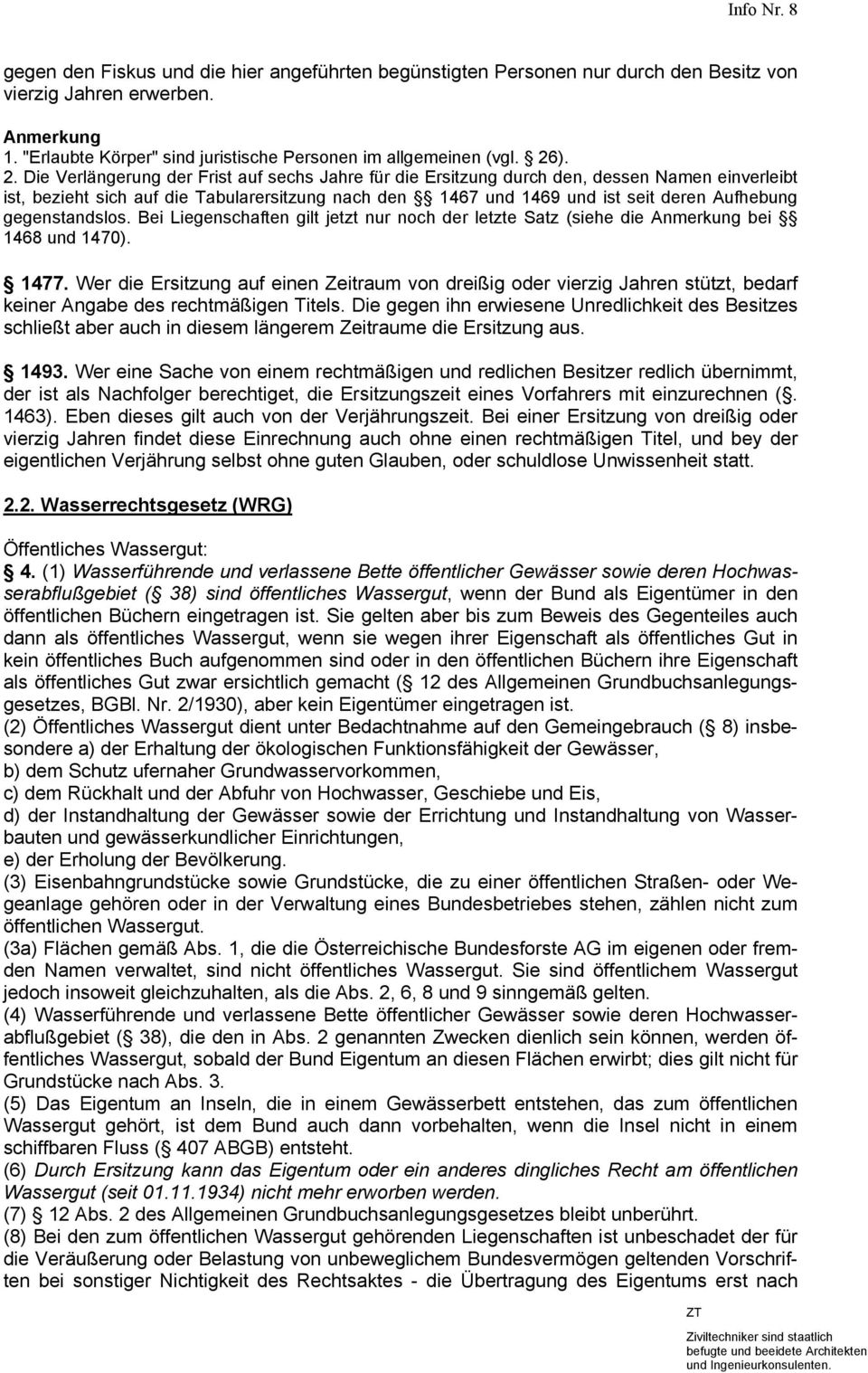 gegenstandslos. Bei Liegenschaften gilt jetzt nur noch der letzte Satz (siehe die Anmerkung bei 1468 und 1470). 1477.