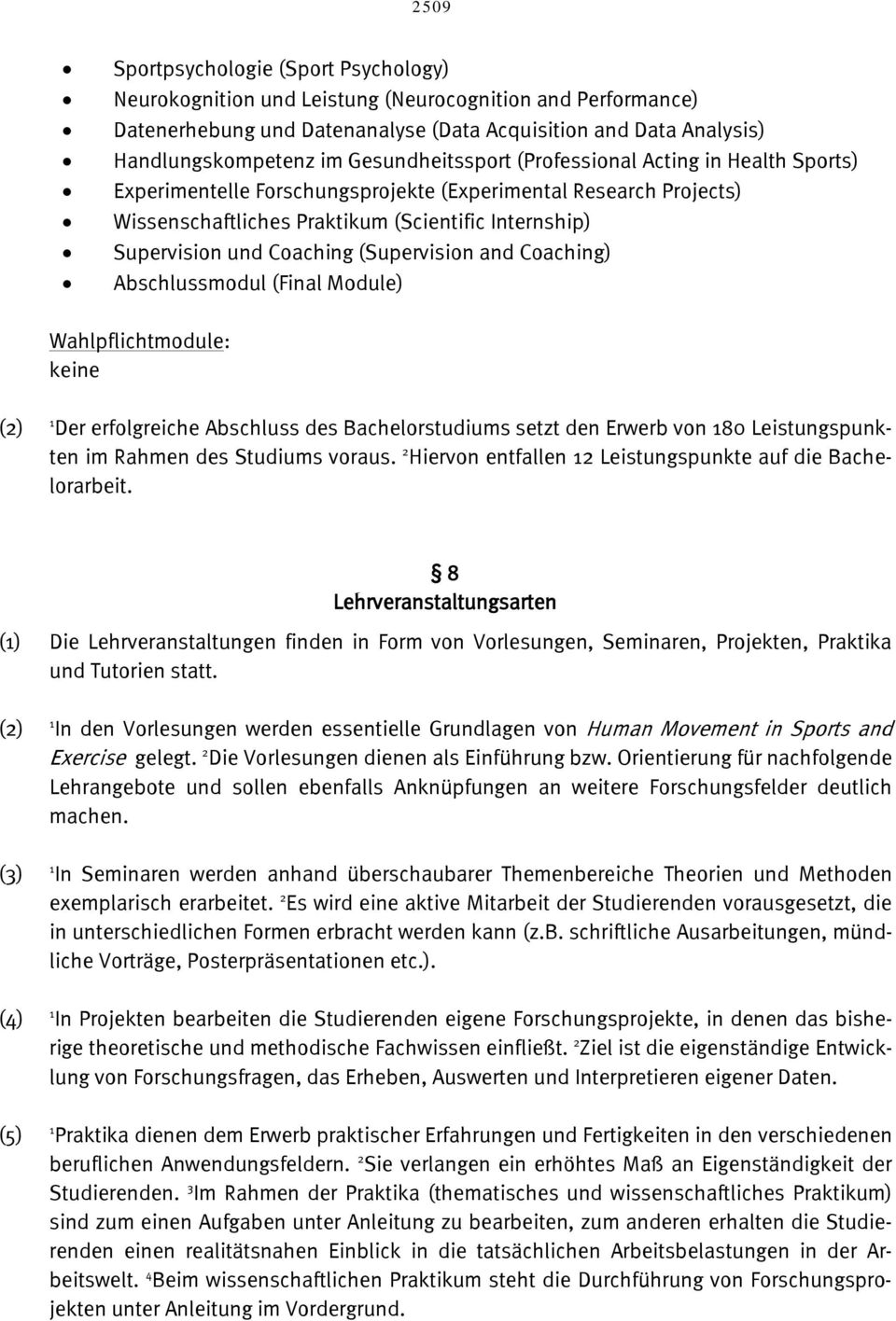 Coaching (Supervision and Coaching) Abschlussmodul (Final Module) Wahlpflichtmodule: keine (2) 1 Der erfolgreiche Abschluss des Bachelorstudiums setzt den Erwerb von 180 Leistungspunkten im Rahmen