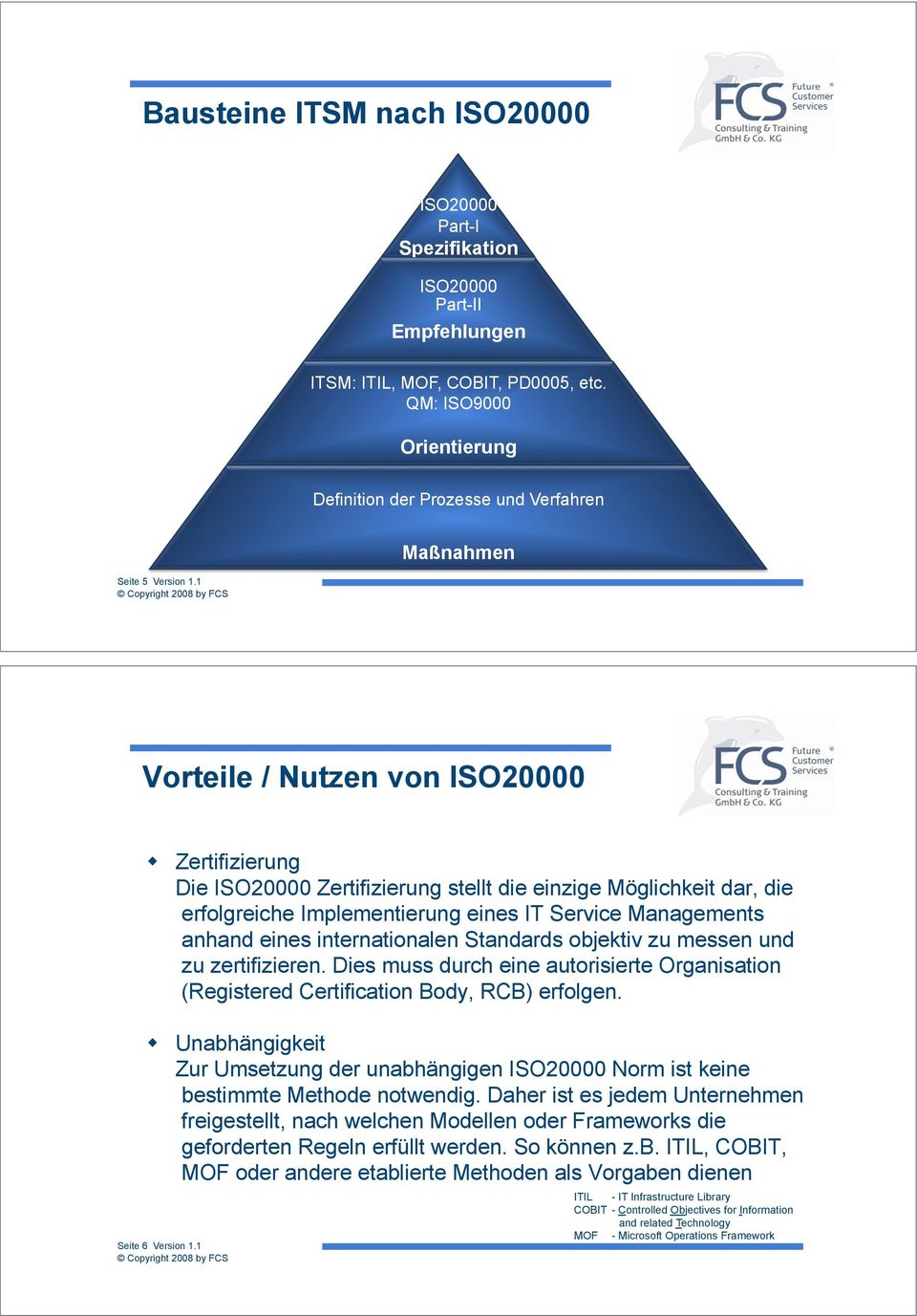 ! Zertifizierung Die ISO20000 Zertifizierung stellt die einzige Möglichkeit dar, die erfolgreiche Implementierung eines IT Service Managements anhand eines internationalen Standards objektiv zu