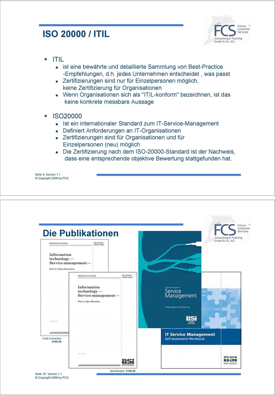 ! ISO20000 "! Ist ein internationaler Standard zum IT-Service-Management "! Definiert Anforderungen an IT-Organisationen "!