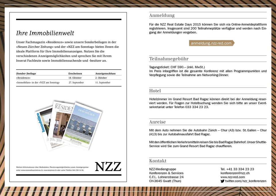 Unser Fachmagazin «Residence» sowie unsere Sonderbeilagen in der «Neuen Zürcher Zeitung» und der «NZZ am Sonntag» bieten Ihnen die ideale Plattform für Ihre Immobilienanzeigen.
