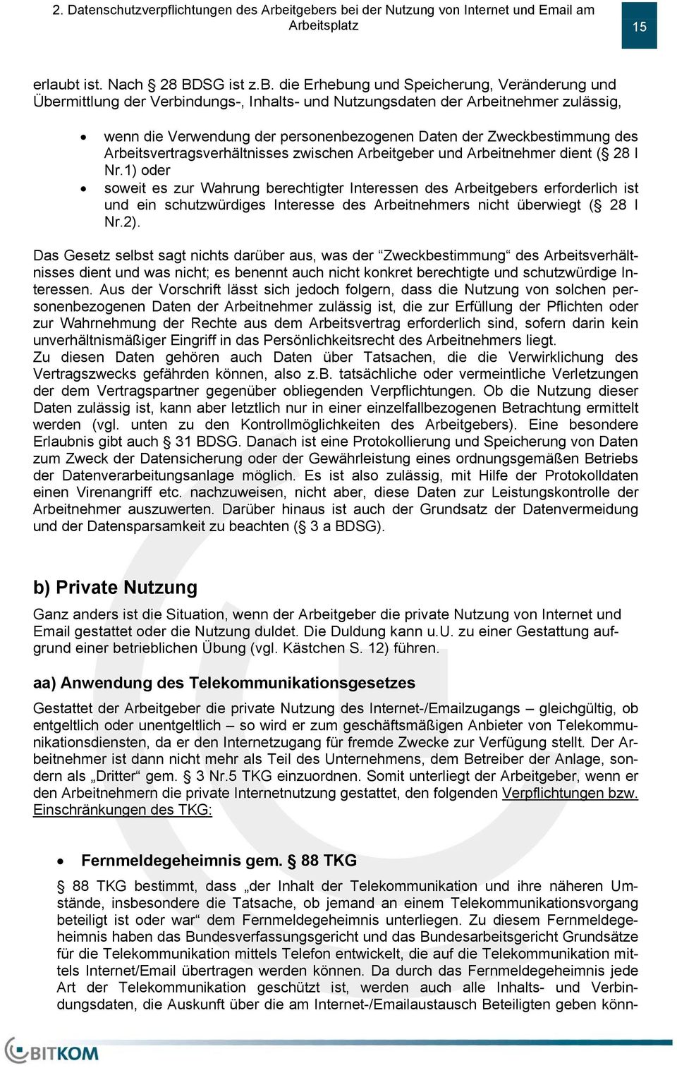 rs bei der Nutzung von Internet und Email am Arbeitsplatz 15 erlaubt ist. Nach 28 BDSG ist z.b. die Erhebung und Speicherung, Veränderung und Übermittlung der Verbindungs-, Inhalts- und Nutzungsdaten