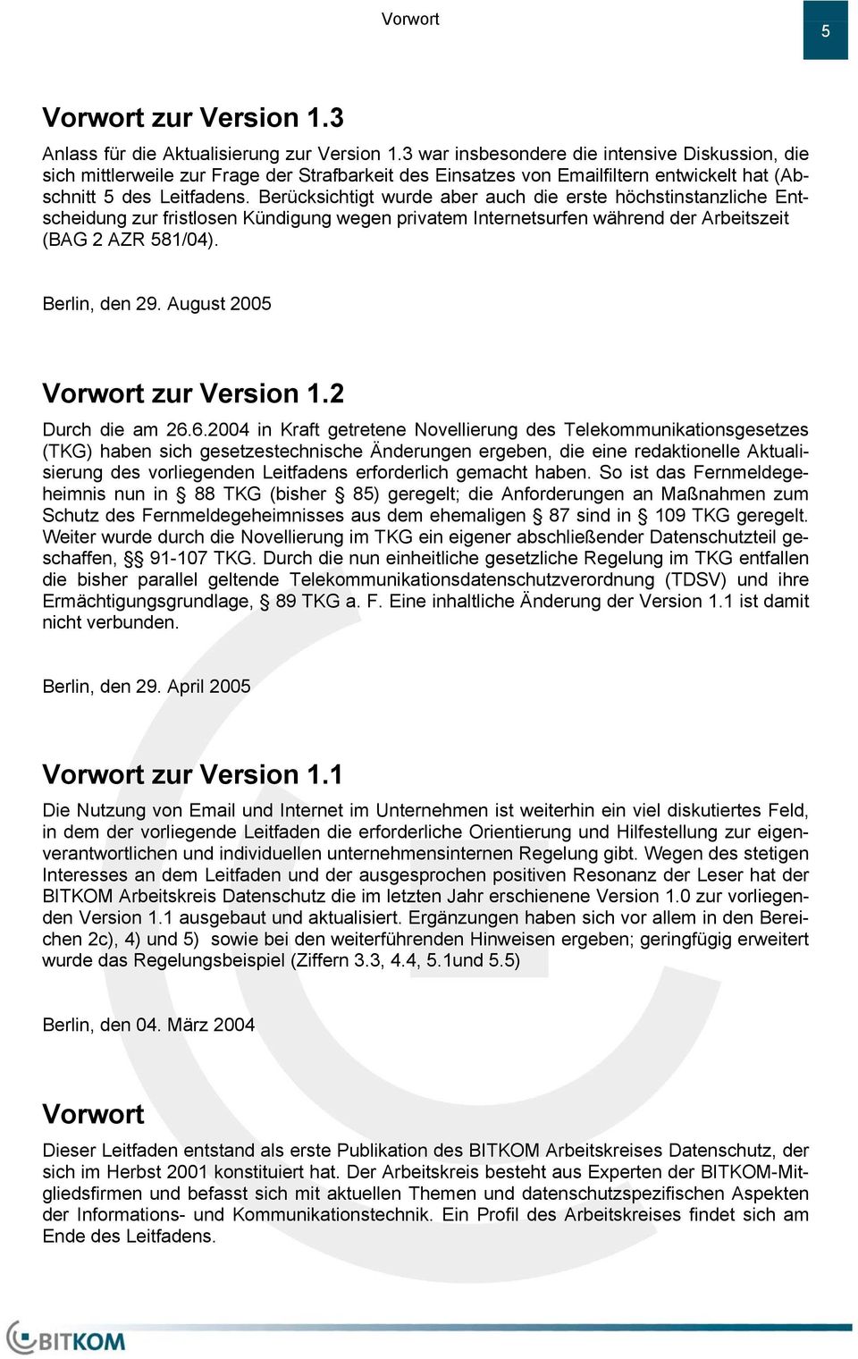 Berücksichtigt wurde aber auch die erste höchstinstanzliche Entscheidung zur fristlosen Kündigung wegen privatem Internetsurfen während der Arbeitszeit (BAG 2 AZR 581/04). Berlin, den 29.