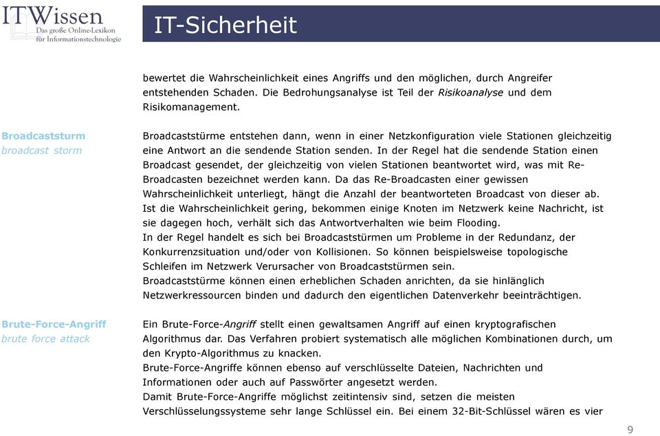 In der Regel hat die sendende Station einen Broadcast gesendet, der gleichzeitig von vielen Stationen beantwortet wird, was mit Re- Broadcasten bezeichnet werden kann.